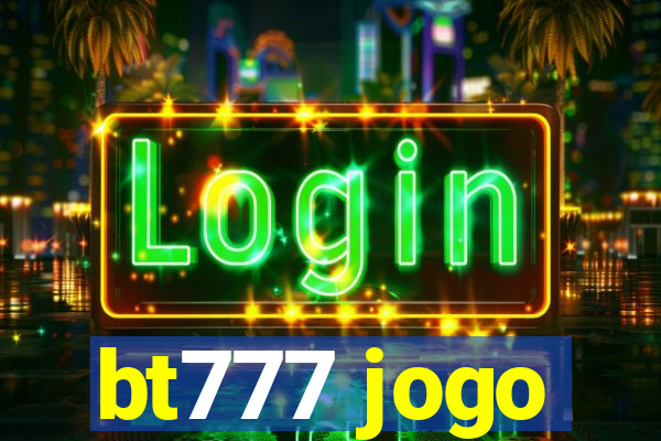 bt777 jogo